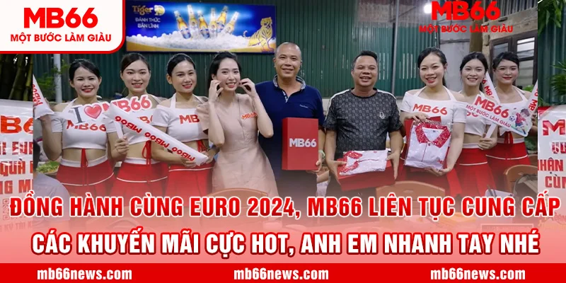 ĐỒNG HÀNH CÙNG EURO 2024 MB66 LIÊN TỤC CUNG CẤP CÁC KHUYẾN MÃI CỰC HOT ANH EM NHANH TAY NHÉ !