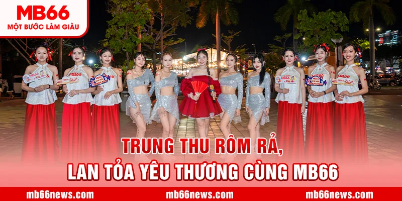 🌕TRUNG THU RÔM RẢ - LAN TỎA YÊU THƯƠNG CÙNG MB66🌕