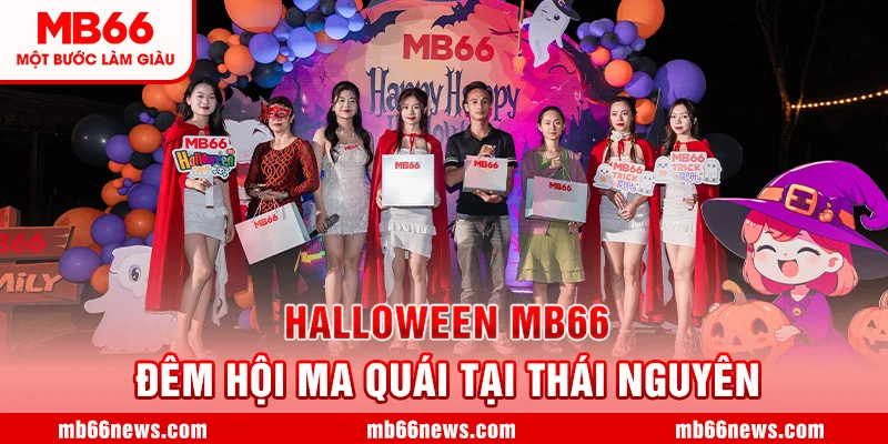 👻🎃 Halloween MB66 - Đêm Hội Ma Quái Tại Thái Nguyên