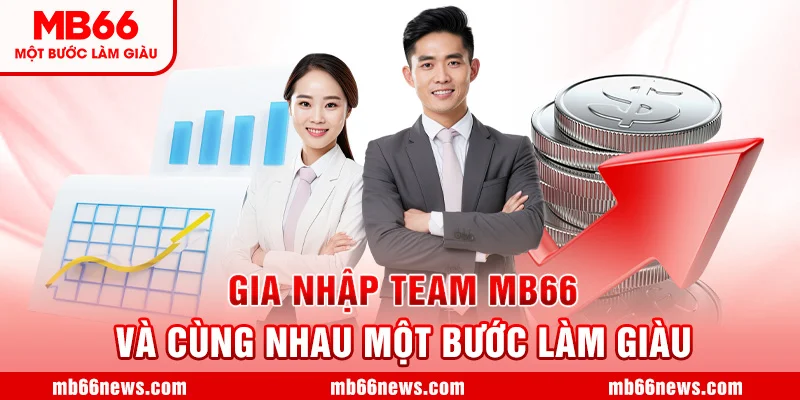 👑 Gia Nhập Team MB66 Và Cùng Nhau Một Bước Làm Giàu
