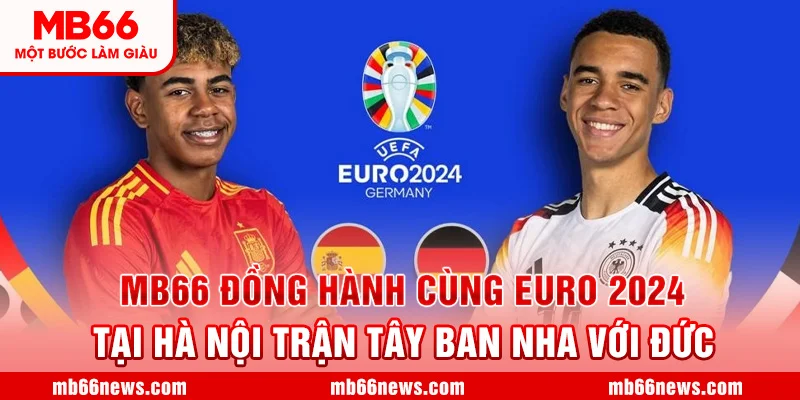 🔥 ❤️ MB66 ĐỒNG HÀNH CÙNG EURO 2024 TẠI HÀ NỘI TRẬN TÂY BAN NHA VS ĐỨC ❤️🔥