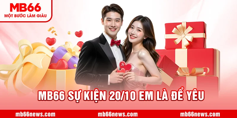❤️ MB66 - Sự Kiện 20/10 “Em Là Để Yêu” ❤️