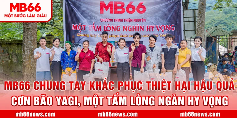 ❤️ MB66 Chung Tay Khắc Phục Thiệt Hại Hậu Quả Cơn Bão Yagi ”Một Tấm Lòng Ngàn Hy Vọng” ❤️