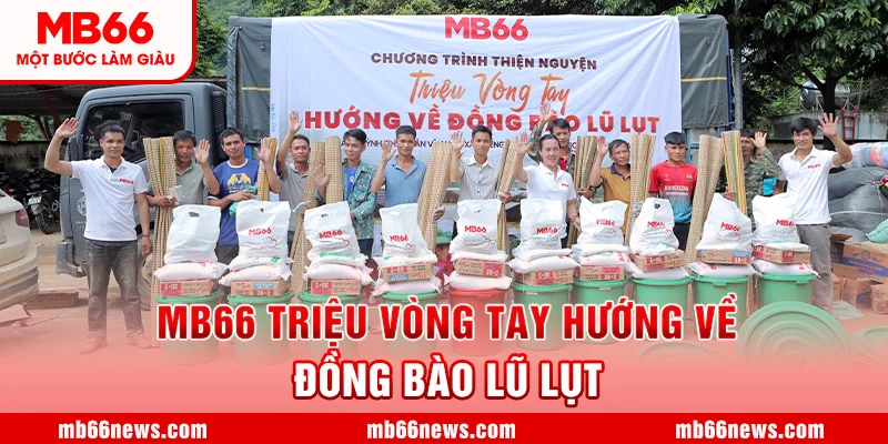 ❤️ MB66 - Triệu Vòng Tay Hướng Về Đồng Bào Lũ Lụt ❤️