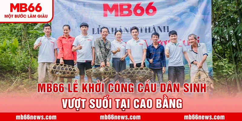 ❤️ MB66 lễ khởi công cầu dân sinh vượt suối tại Cao Bằng ❤️
