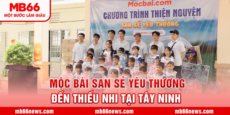 MOCBAI SAN SẺ YÊU THƯƠNG ĐẾN THIẾU NHI TẠI TÂY NINH