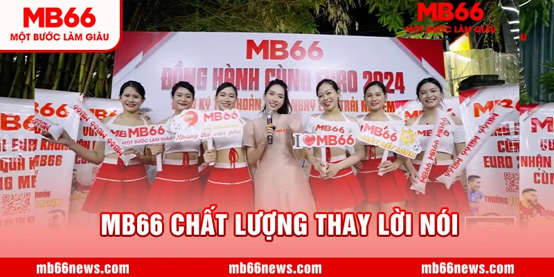 MB66 CHẤT LƯỢNG THAY LỜI NÓI