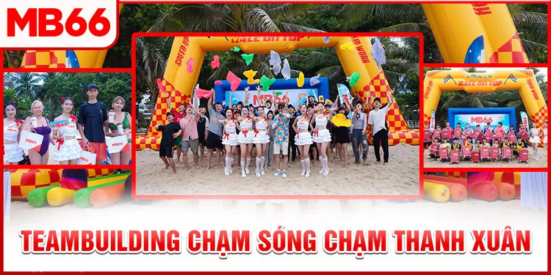 Teambuilding Chạm Sóng Chạm Thanh Xuân – Hành Trình Gắn Kết Tuyệt Vời
